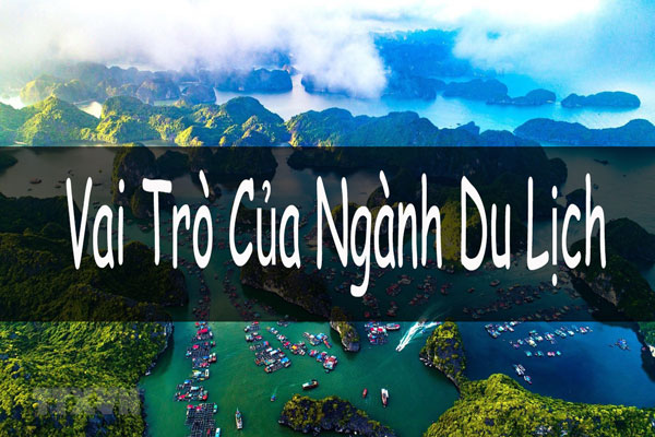 Tìm hiểu vai trò của ngành Du lịch Việt Nam hiện nay